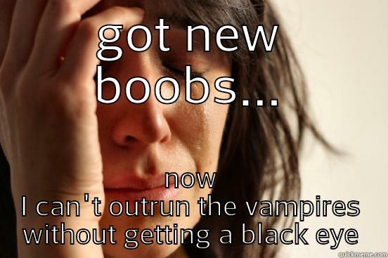 GOT NEW BOOBS... NOW I CAN'T OUTRUN THE VAMPIRES WITHOUT GETTING A BLACK EYE First World Problems