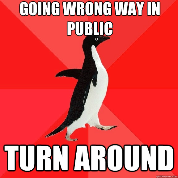 Going wrong way in public Turn around  Socially Awesome Penguin