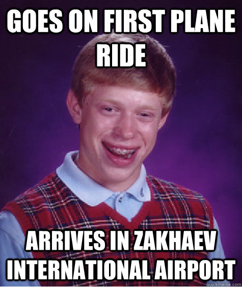 Goes on first plane ride Arrives in Zakhaev International Airport - Goes on first plane ride Arrives in Zakhaev International Airport  Bad Luck Brian