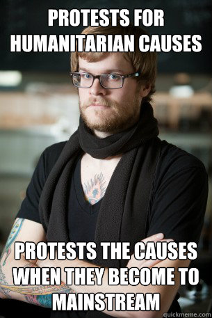 Protests For Humanitarian causes Protests the causes when they become to mainstream  Hipster Barista