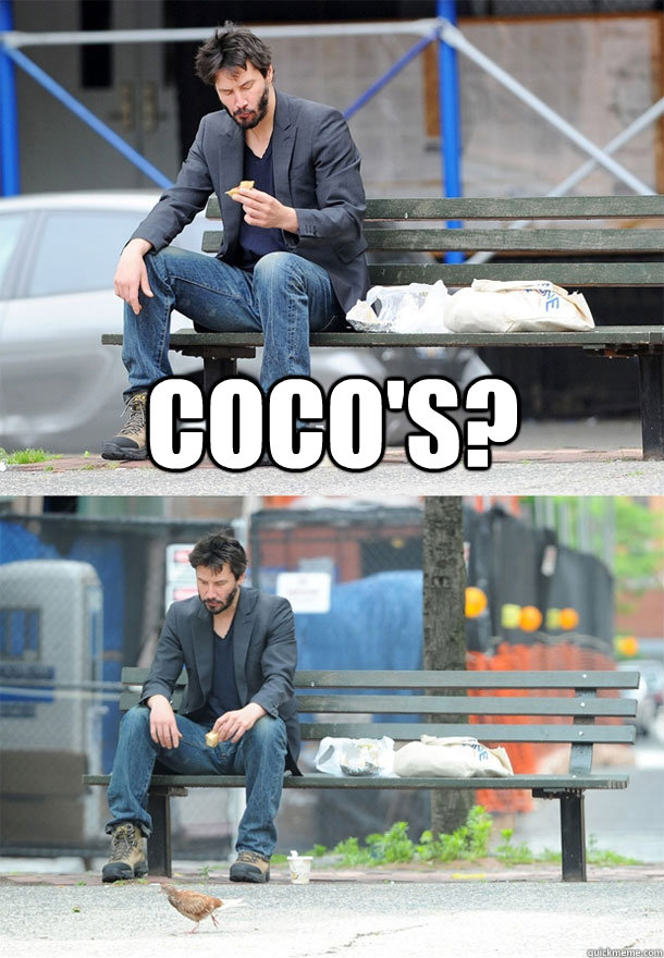 coco's?   Sad Keanu