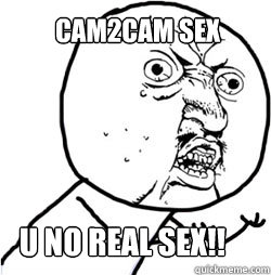 Cam2cam sex u no real sex!!  