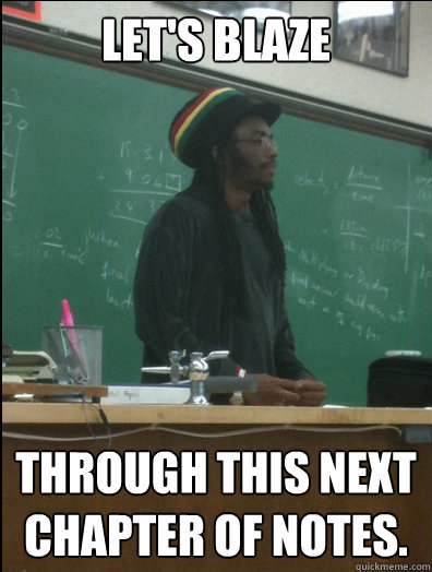 Let's blaze through this next chapter of notes.  Rasta Science Teacher