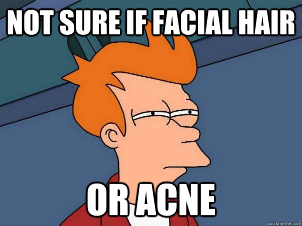 Not sure if facial hair Or acne  Futurama Fry