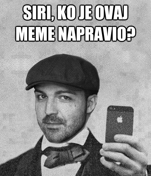 Siri, ko je ovaj meme napravio?  - Siri, ko je ovaj meme napravio?   PravdazaIstoka