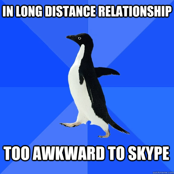 In long distance relationship too awkward to skype  Socially Awkward Penguin