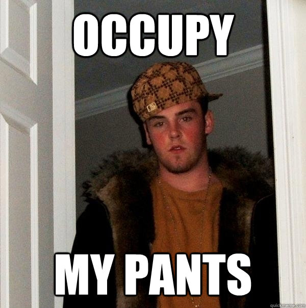 Occupy my pants  Scumbag Steve