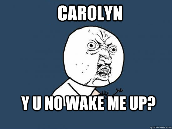 Carolyn Y U no wake me up? - Carolyn Y U no wake me up?  Misc