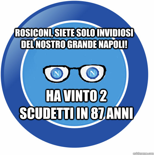 ROSICONI, SIETE SOLO INVIDIOSI DEL NOSTRO GRANDE NAPOLI! HA VINTO 2 SCUDETTI IN 87 ANNI  Hipster Napoli