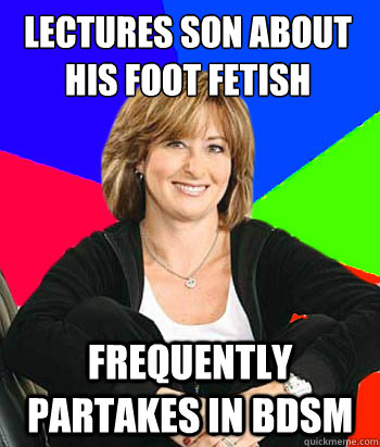 Lectures son about his foot fetish Frequently partakes in bdsm  Sheltering Suburban Mom