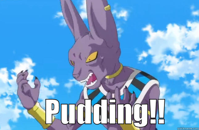 Bills Meme Dragon Ball Z Battle of Gods  -                                   PUDDING!! Misc