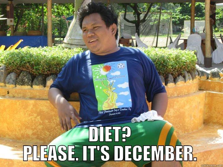  DIET? PLEASE. IT'S DECEMBER. Misc