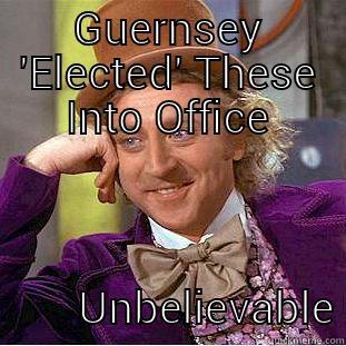 GUERNSEY 'ELECTED' THESE INTO OFFICE                       UNBELIEVABLE Creepy Wonka