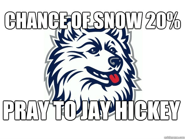 Chance of Snow 20% Pray to Jay Hickey  