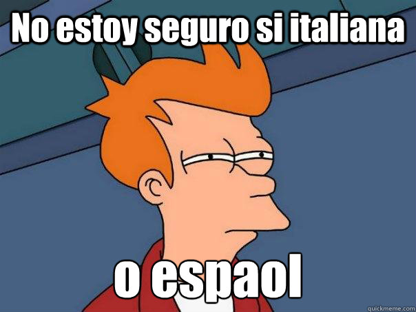 No estoy seguro si italiana o español  Futurama Fry