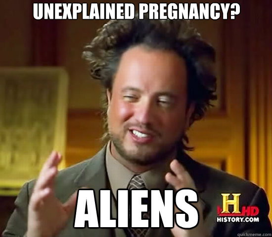 Unexplained pregnancy? ALIENS - Unexplained pregnancy? ALIENS  Ancient Aliens