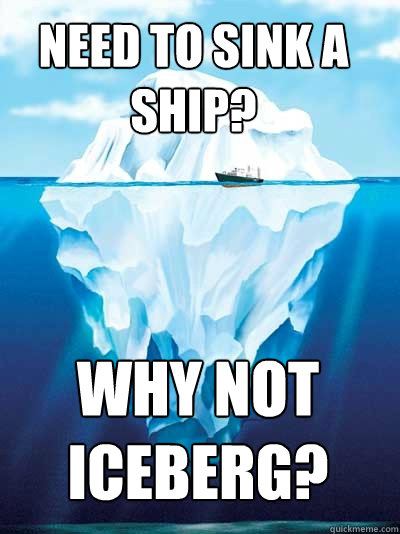 Need to sink a ship? Why not iceberg?  Iceburg