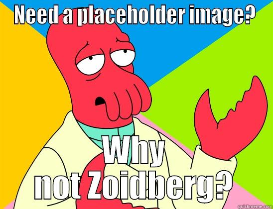 When I'm too lazy to find a fitting image - NEED A PLACEHOLDER IMAGE? WHY NOT ZOIDBERG? Futurama Zoidberg 