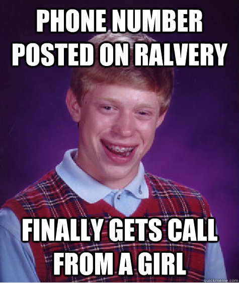 Phone number posted on Ralvery finally gets call from a girl  Bad Luck Brian