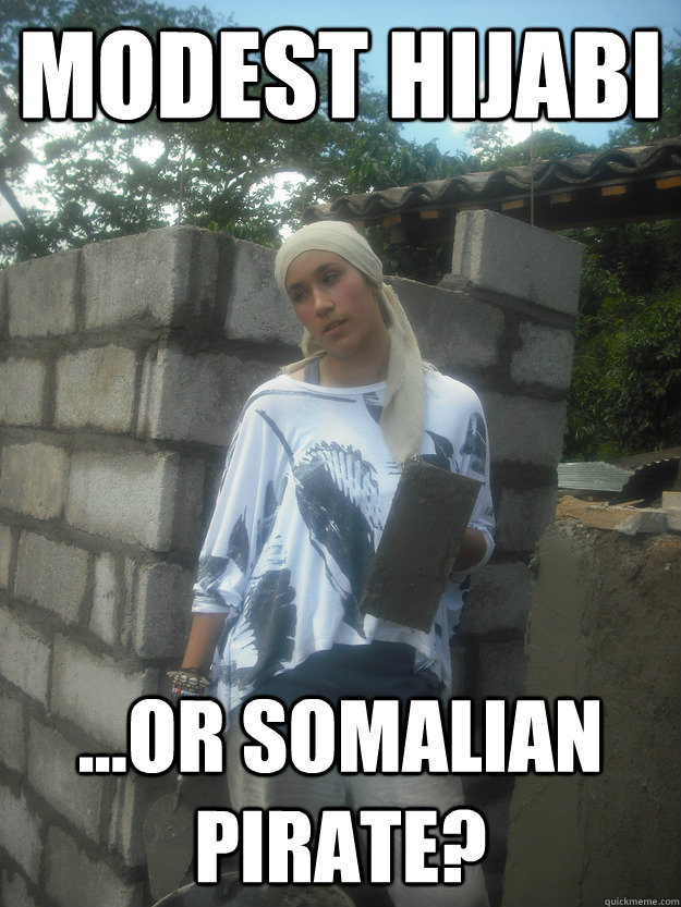 modest hijabi ...or somalian pirate?  Modest hijabi