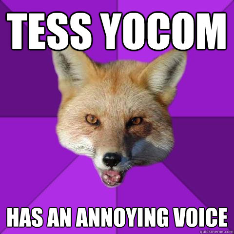 Tess yocom has an annoying voice - Tess yocom has an annoying voice  Forensics Fox