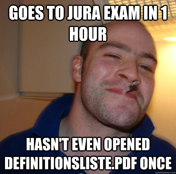 Goes to Jura Exam in 1 hour hasn't even opened definitionsliste.pdf once - Goes to Jura Exam in 1 hour hasn't even opened definitionsliste.pdf once  Misc