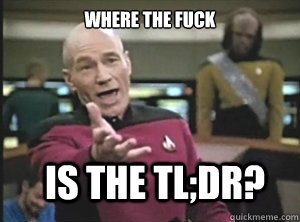 where the fuck is the tl;dr?  Annoyed Picard