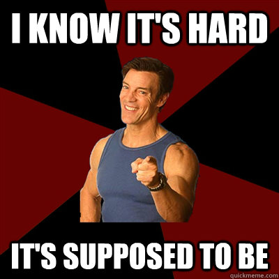 i know it's hard it's supposed to be  Tony Horton Meme