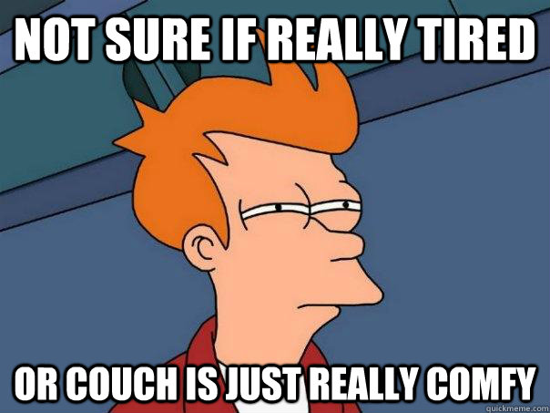 Not sure if really tired Or couch is just really comfy  Futurama Fry