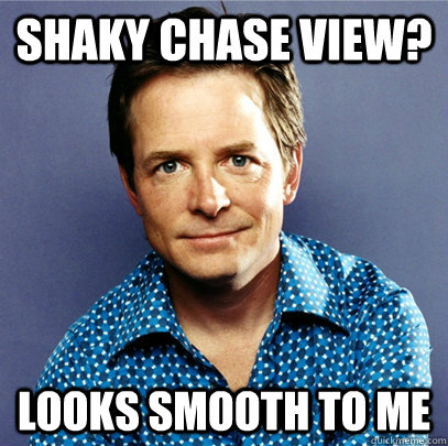 SHAKY CHASE VIEW? LOOKS SMOOTH TO ME  Awesome Michael J Fox
