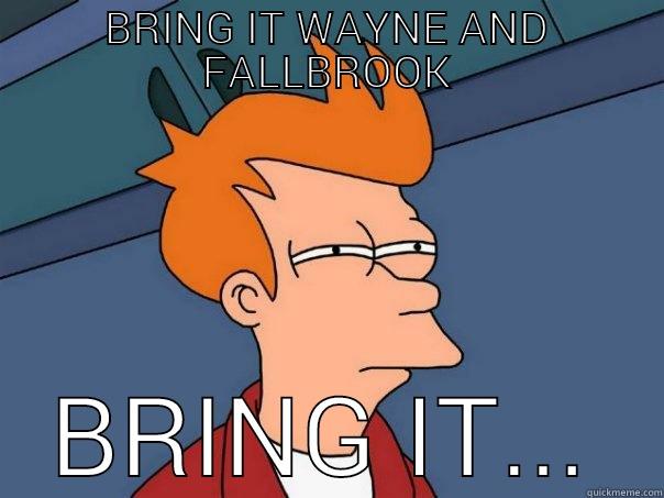 bring it boys - BRING IT WAYNE AND FALLBROOK BRING IT... Futurama Fry