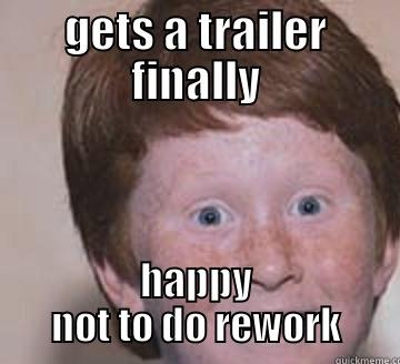GETS A TRAILER FINALLY HAPPY NOT TO DO REWORK Over Confident Ginger
