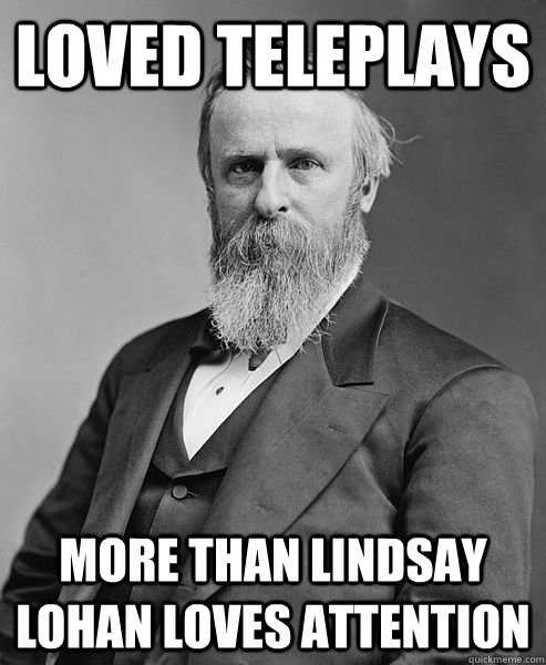 LOVED TELEPlays more than Lindsay Lohan loves attention  hip rutherford b hayes