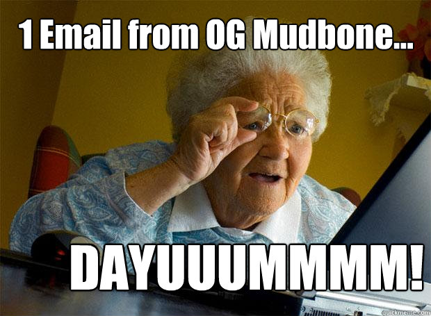 1 Email from OG Mudbone... DAYUUUMMMM!  Grandma finds the Internet