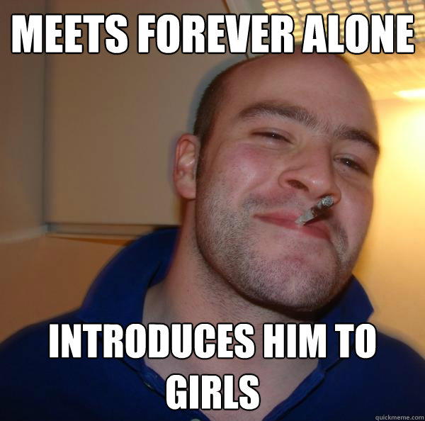 Meets Forever Alone Introduces Him to Girls - Meets Forever Alone Introduces Him to Girls  Misc