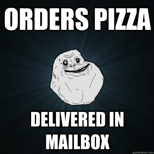 Orders pizza Delivered in mailbox  Forever Alone