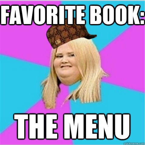 Favorite Book: The Menu - Favorite Book: The Menu  scumbag fat girl