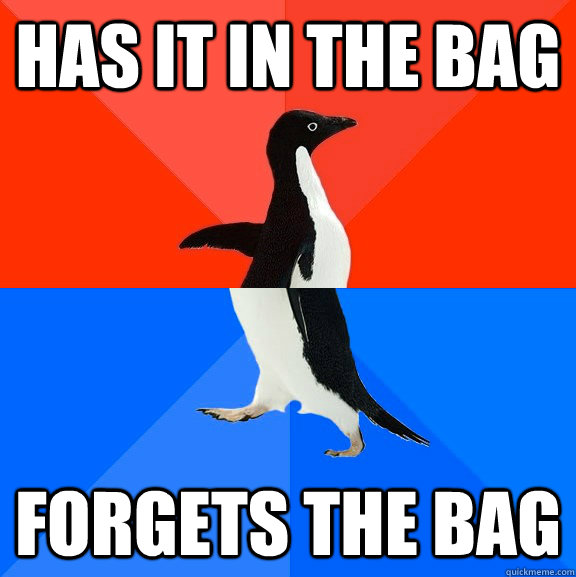 Has it in the bag forgets the bag - Has it in the bag forgets the bag  Socially Awesome Awkward Penguin