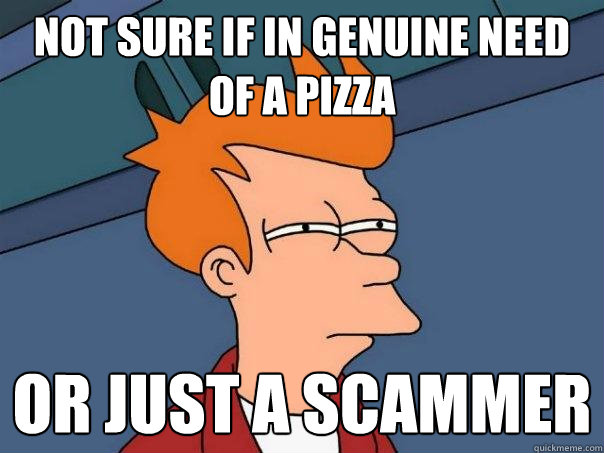 NOT SURE IF IN GENUINE NEED OF A PIZZA OR JUST A SCAMMER  Futurama Fry