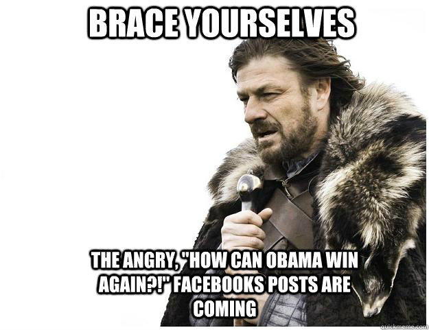 Brace yourselves the angry, 