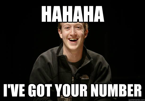 HAHAHA I've got your number  Zuckerberg Laugh