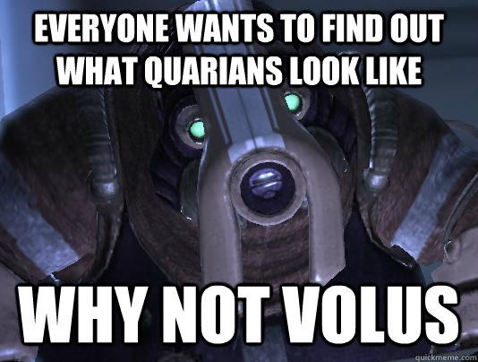Everyone wants to find out what Quarians look like Why not Volus - Everyone wants to find out what Quarians look like Why not Volus  Misc