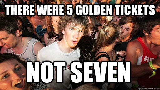 There were 5 golden tickets Not seven  Sudden Clarity Clarence