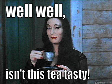 tasty tea - WELL WELL,               ISN'T THIS TEA TASTY!        Misc
