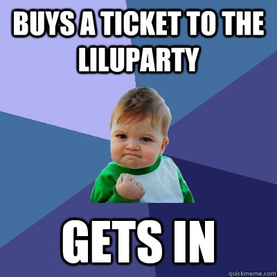 Buys a ticket to the liluparty Gets in - Buys a ticket to the liluparty Gets in  Success Kid