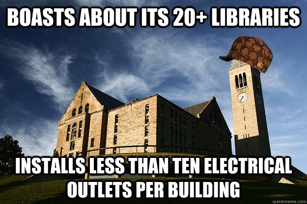 boasts about its 20+ libraries installs less than ten electrical outlets per building - boasts about its 20+ libraries installs less than ten electrical outlets per building  Scumbag Cornell