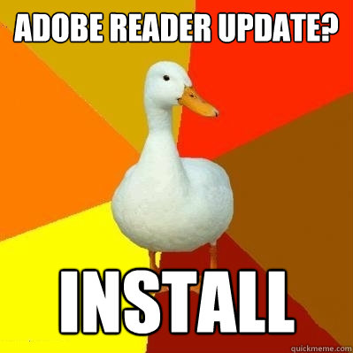 Adobe Reader Update? Install - Adobe Reader Update? Install  Tech Impaired Duck