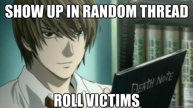 SHOW UP IN RANDOM THREAD ROLL VICTIMS  Light Yagami