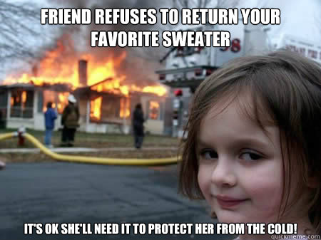 Friend refuses to return your favorite sweater It's ok she'll need it to protect her from the cold!  - Friend refuses to return your favorite sweater It's ok she'll need it to protect her from the cold!   devil child