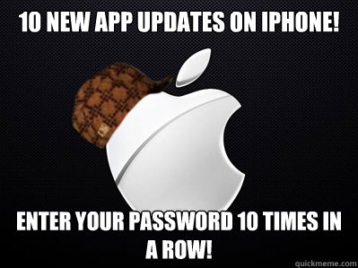 10 NEW APP UPDATES ON iPHONE! ENTER YOUR PASSWORD 10 TIMES IN A ROW!  Scumbag Apple